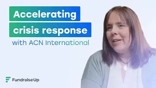 How ACN International Accelerates Crisis Response with Fundraise Up