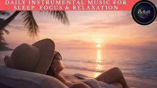 Daily Instrumental Music for Sleep, Focus & Relaxation | All Day & All Night | #8 | BellaB Sounds