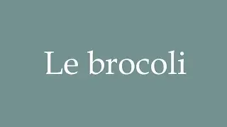 How to Pronounce ''Le brocoli'' (Broccoli) Correctly in French