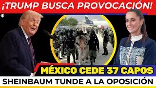 ¿QUIÉN ES EL SIGUIENTE? México envía 37 CAPOS a EEUU ¡YA HAY NOMBRES! Sheinbaum los TUNDE. Trump