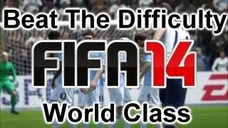 FIFA 14 |Beat The Difficulty | World Class