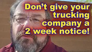 Never Give Your Trucking Company a 2 Week Notice Before Quitting! || Trucker Talk