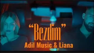 Adil Music & Liana - Bezdim (Official Music Video)