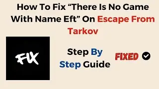 How To Fix &ldquo;There Is No Game With Name Eft&rdquo; On Escape From Tarkov