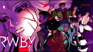 Divide ~ Rwby Volume 3 (Audio pitch down)