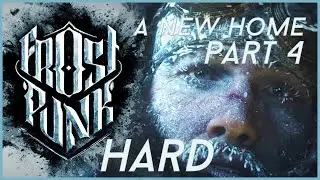 Frostpunk: A New Home (Hard) Playthrough | Part 4 (No Commentary)