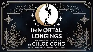 Immortal Longings by Chloe Gong | Deadly Games Fantasy Romance Audiobook #2