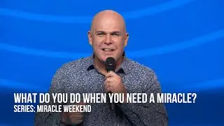 Kerry Shook: What Do You Do When You Need a Miracle?