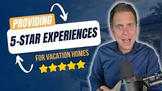 How to Provide a Five-Star Guest Experience in Vacation Homes: Tips from an Industry Veteran