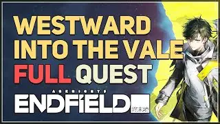 Westward into the Vale FULL QUEST Arknights Endfield