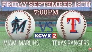 Friday Sept. 19th: Texas Rangers Take On the Marlins on KCWX2 TV!