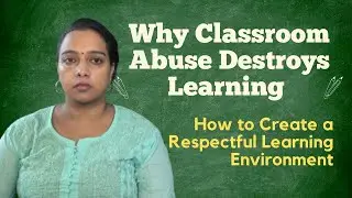 Why Classroom Abuse Destroys Learning | How to Create a Respectful Learning Environment