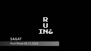 SAGAT  - Ruin?Rave (recorded set) 06-12-24