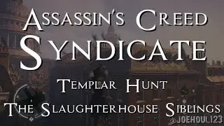 Assassin's Creed: Syndicate - Templar Hunt - The Slaughterhouse Siblings - All Challenges