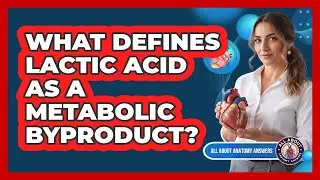 What Defines Lactic Acid As A Metabolic Byproduct?