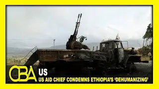 US aid chief condemns Ethiopia&rsquo;s &lsquo;dehumanizing&rsquo; words