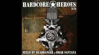 VA - Hardcore Heroes - (Mixed by Headbanger and Omar Santana)-2CD-2006 - FULL ALBUM HQ