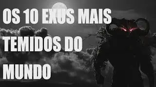 OS 10 EXUS MAIS TEMIDOS DO MUNDO