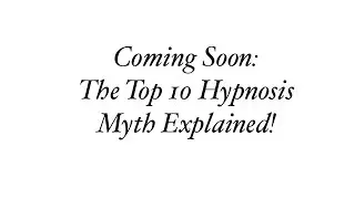 Stay Tuned for the Top 10 Myths and Misconceptions About Hypnosis