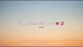 Time Flies with You - Love Song ❤️ (Lyrics)