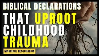 Demolish the Root! Declare Deliverance From Trauma | Biblical Declarations for Marriage Restoration
