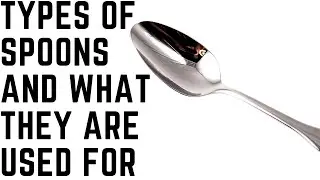 Types of spoons you should know of:(and what they are used for)