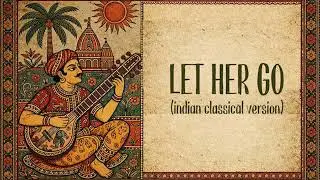 Let Her Go &times; Indian Classical Fusion | Soulful Bansuri Flute Cover