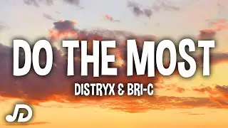 Distryx & Bri-C - Do The Most (Lyrics) 