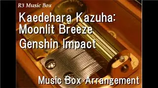 Kaedehara Kazuha: Moonlit Breeze/Genshin Impact [Music Box]