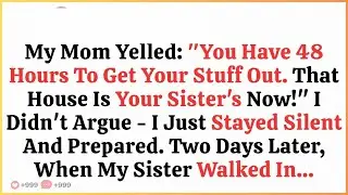 My Parents Ordered  “You Have 48H To Get Your Stuff Out  Your Sister Owns That House Now ” So…
