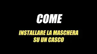 TUTORIAL MONTAGGIO MASCHERA