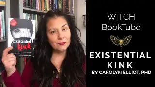 WITCH Booktube Review: Existential Kink by Carolyn Elliot, PhD