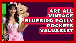Are All Vintage Bluebird Polly Pockets Valuable? - Collectible Dolls and Toys