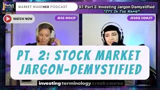 Part 2: Stock Market Jargon Demystified  | Market MakeHer Podcast Ep. 97