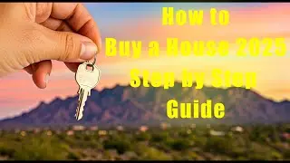 How to Buy a House in Tucson 2025: Step by Step Guide