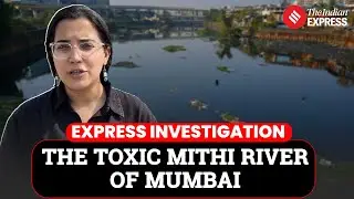 Express Investigation: Why Mithi River Turns Toxic Year After Year Despite Cleanup Budgets