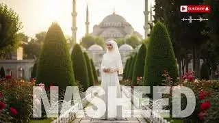 Islamic Music Nasheed 🎶🌿 | Soft Spiritual Songs for Daily Peace