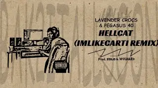 HELLCAT (IMLIKECARTI REMIX) ft. PEGASUS 40 & LAVENDER CROCS