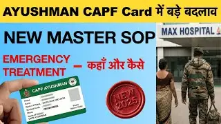 Ayushman CAPF New Rules | Ayushman CAPF SOP 2025 Explained: Eligibility, Referrals & Emergency Rules