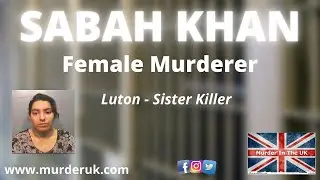 🆕Sabah Khan│Sister Killer│Luton Murder