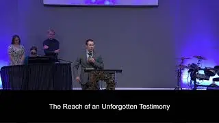 The Reach of an Unforgotten Testimony - Pastor Jason Brooks (11/30/25)