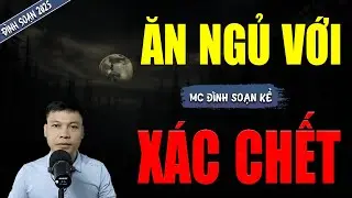 ĂN NGỦ VỚI XÁC CHẾT  | TRUYỆN MA MC ĐÌNH SOẠN MỚI NHẤT DIỄN ĐỌC