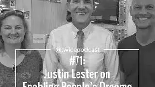 71: Enabling Peoples Dreams with Justin Lester Wellington Mayor