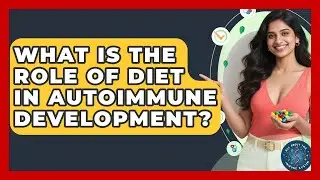 What Is The Role Of Diet In Autoimmune Development? - All About the Immune System