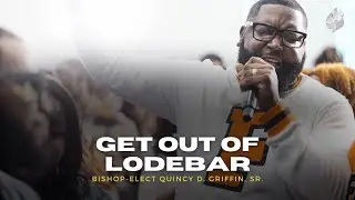 Get Out of Lodebar | Bishop-Elect Quincy D. Griffin, Sr. | The FWPC