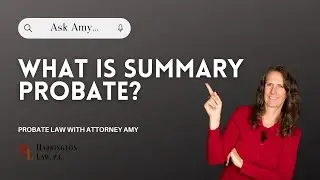 What is Summary Probate? | California Probate Law with Trust & Estate Attorney Amy