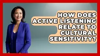 How Does Active Listening Relate To Cultural Sensitivity? - We Are Liberal