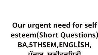 #oururgentneedforselfesteem#shortquestions #ba#5thsem#punjabuniversity #englishcompulsory #insights 