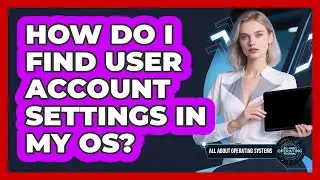 How Do I Find User Account Settings In My OS?