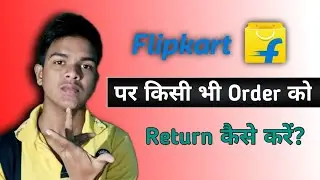 Flipkart Ke Orders Ko Return Kaise Kare | How to Return Products On Flipkart | Technical Hasanuj